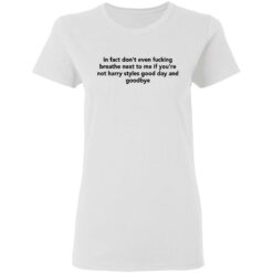 In fact don’t even f*cking breathe next to me shirt $19.95 redirect03042021040330 2