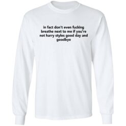 In fact don’t even f*cking breathe next to me shirt $19.95 redirect03042021040330 5