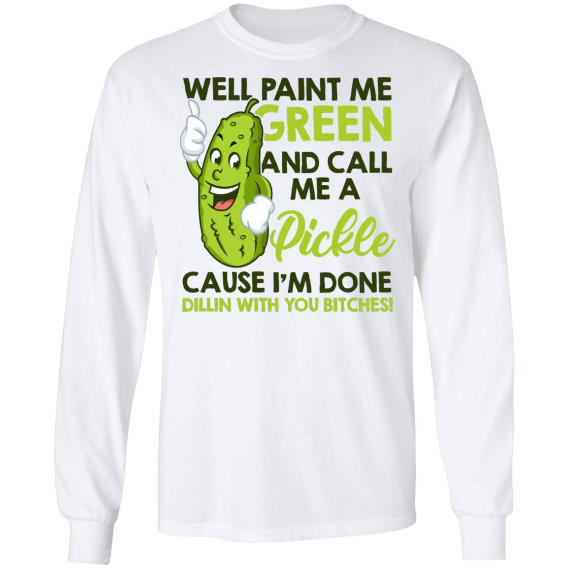 Well Paint Me Green And Call Me A Pickle Tee