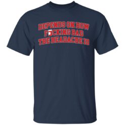 Depends on how f*cking bad the headache is shirt $19.95 redirect03232021230321 1