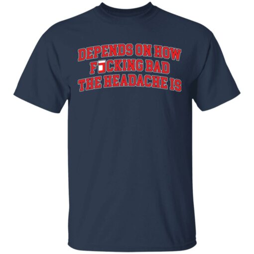 Depends on how f*cking bad the headache is shirt $19.95 redirect03232021230321 1