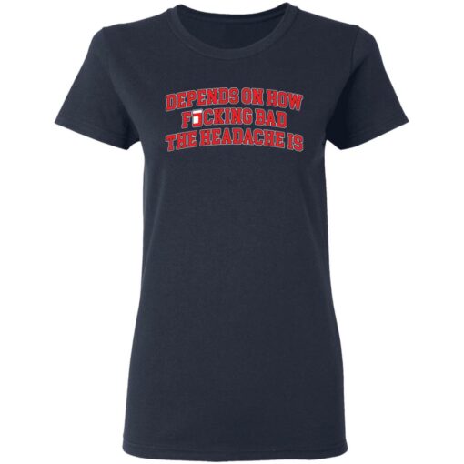 Depends on how f*cking bad the headache is shirt $19.95 redirect03232021230321 3