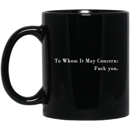 To whom it may concern f*ck you mug $16.95 redirect03252021220310