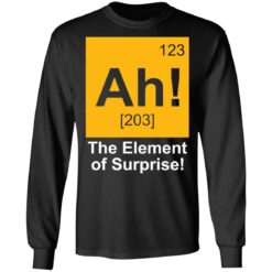 123 Ah 203 the element of surprise shirt $19.95 redirect03262021020312 4