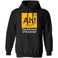 123 Ah 203 the element of surprise shirt $19.95 redirect03262021020313