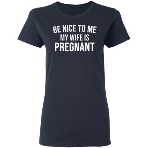 Be nice to me my wife is pregnant shirt $19.95 redirect03292021230358 3