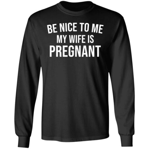 Be nice to me my wife is pregnant shirt $19.95 redirect03292021230358 4