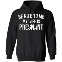 Be nice to me my wife is pregnant shirt $19.95 redirect03292021230358 6
