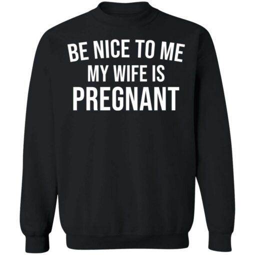 Be nice to me my wife is pregnant shirt $19.95 redirect03292021230358 8