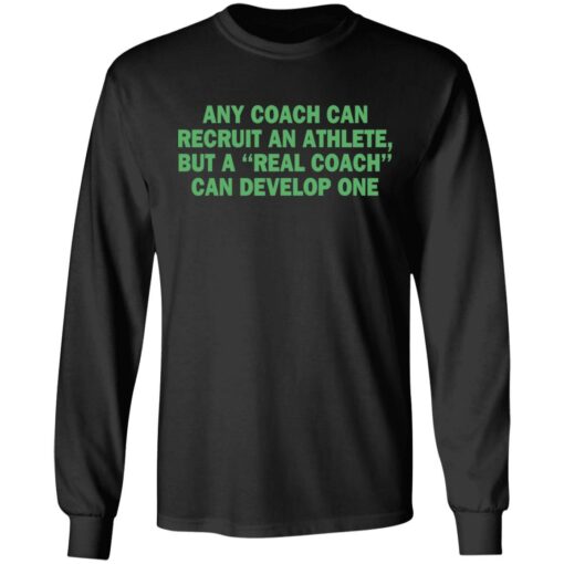 Any coach can recruit an athlete, but a real coach can develop one shirt $19.95 redirect03302021230314 4