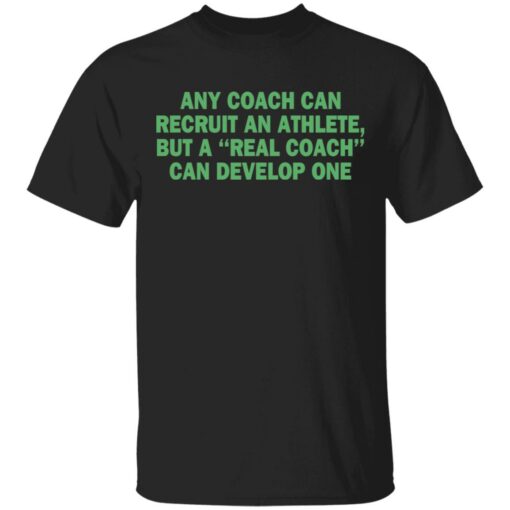 Any coach can recruit an athlete, but a real coach can develop one shirt $19.95 redirect03302021230314