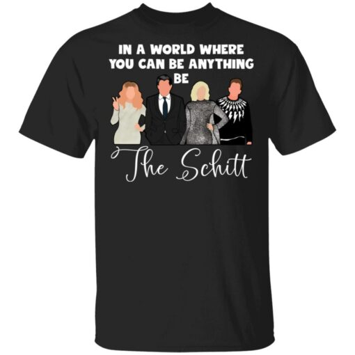 In a world where you can be anything be the Schitt shirt $19.95 redirect03312021040356