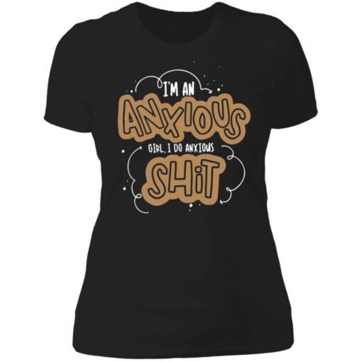 I'm an anxious girl I do anxiour shit shirt $23.95 redirect04022021220446 7