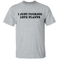 I just f*cking love plants shirt $19.95 redirect04162021000400 1