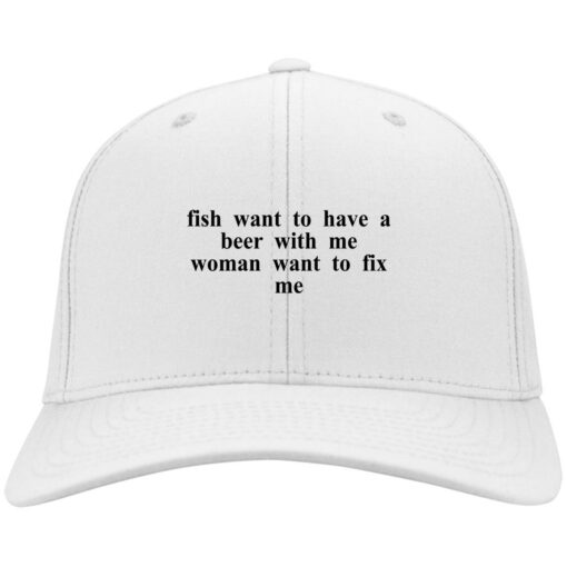 Fish want to have a beer with me woman want to fix me hat, cap $24.75 redirect04182021230416 1