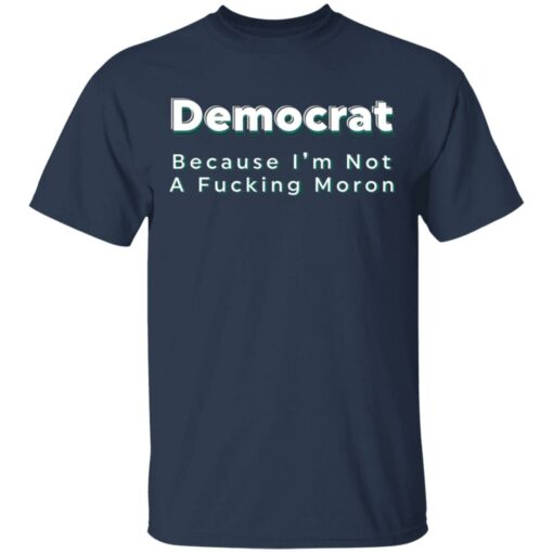 Democrat because i’m not a f*cking m*ron shirt $19.95 redirect04222021040415 1