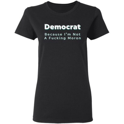 Democrat because i’m not a f*cking m*ron shirt $19.95 redirect04222021040415 2