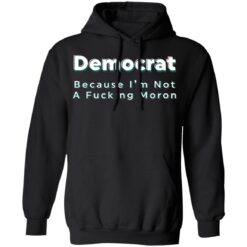 Democrat because i’m not a f*cking m*ron shirt $19.95 redirect04222021040415 6