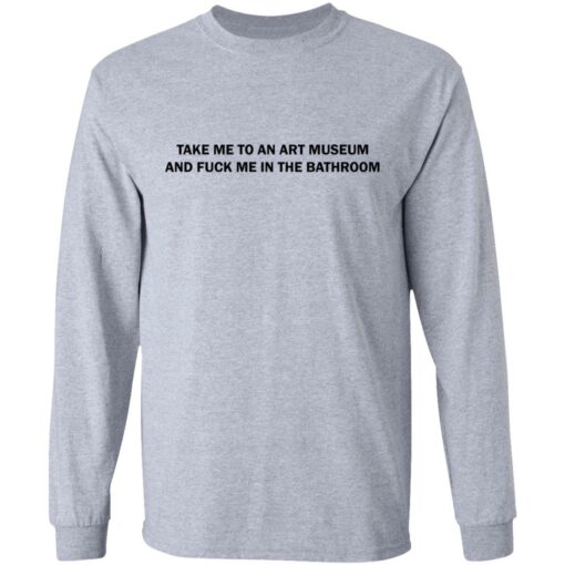 Take me to an art museum and f*ck me in the bathroom shirt $19.95 redirect04242021220438 4
