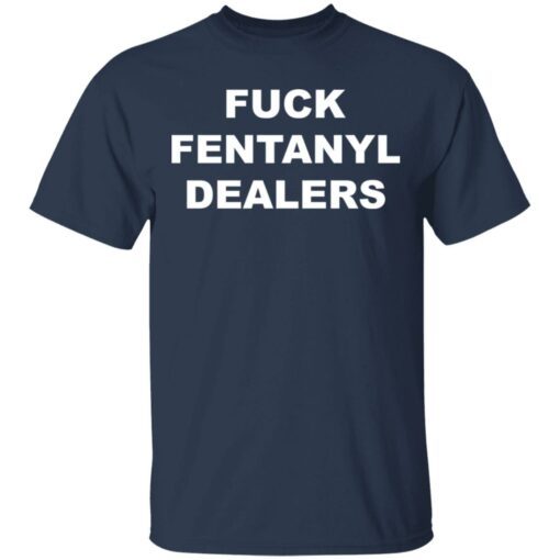 F*ck fentanyl dealers shirt $19.95 redirect04252021230435 1