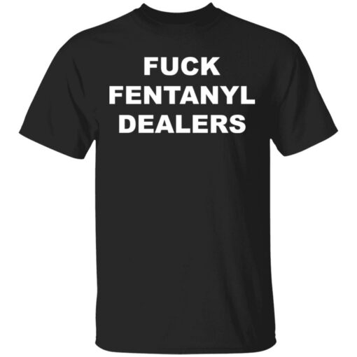 F*ck fentanyl dealers shirt $19.95 redirect04252021230435