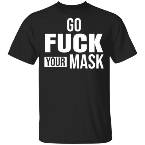 Go f*ck your mask shirt $19.95 redirect04272021040417