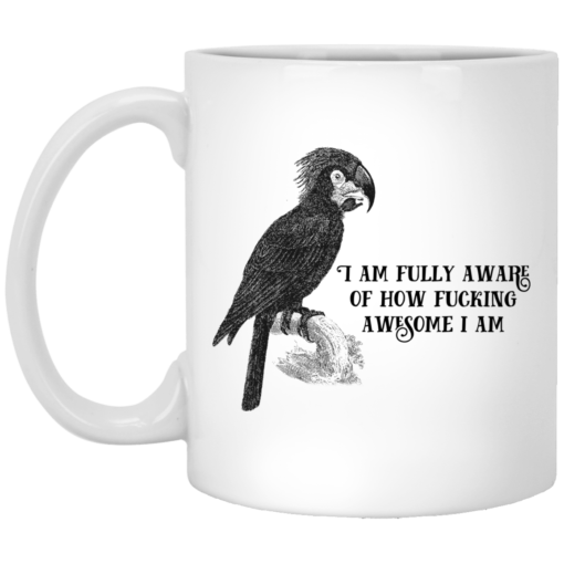 Parrot i am fully aware of how f*cking awesome i am mug $14.95 redirect05102021030521