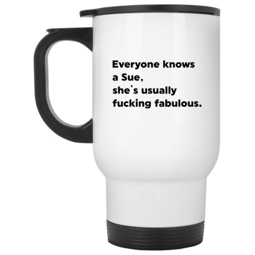Everyone knows a Sue she's usually f*cking fabulous mug $14.95 redirect05102021230549 1