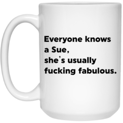 Everyone knows a Sue she's usually f*cking fabulous mug $14.95 redirect05102021230549 2