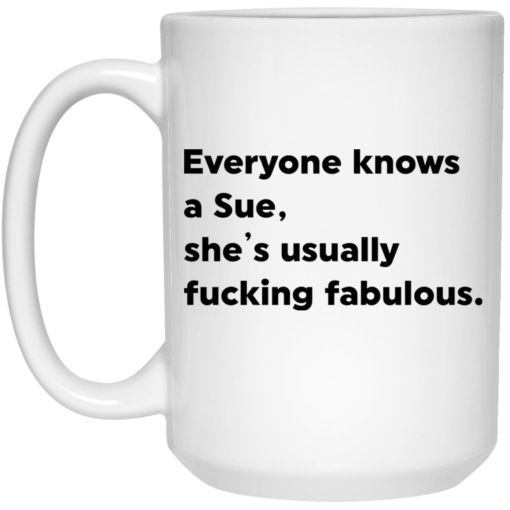 Everyone knows a Sue she's usually f*cking fabulous mug $14.95 redirect05102021230549 2