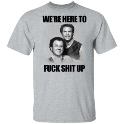 John C Reilly and Will Ferrell we’re here to f*ck shit up shirt $19.95 redirect05112021040523 1