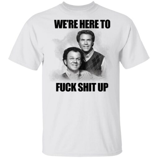 John C Reilly and Will Ferrell we’re here to f*ck shit up shirt $19.95 redirect05112021040523