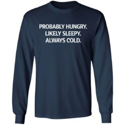 Probably hungry likely sleepy always cold shirt $19.95 redirect05172021000518 5