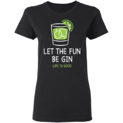 Let the fun be Gin life is good shirt $19.95 redirect05172021230522 1