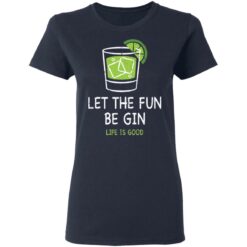 Let the fun be Gin life is good shirt $19.95 redirect05172021230522 2