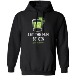 Let the fun be Gin life is good shirt $19.95 redirect05172021230522 5