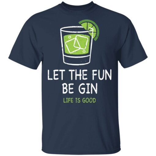 Let the fun be Gin life is good shirt $19.95 redirect05172021230522