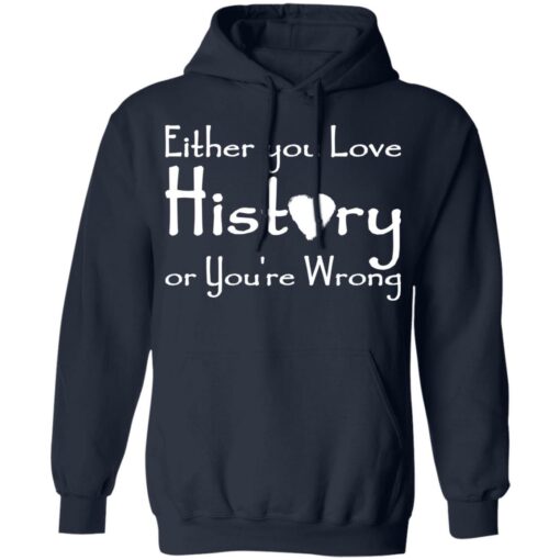 Either you love history or you’re wrong shirt $19.95 redirect05182021000505 7