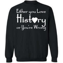 Either you love history or you’re wrong shirt $19.95 redirect05182021000505 8