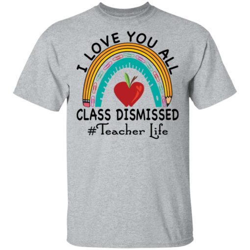 I love you all class dismissed teacher life shirt $19.95 redirect05182021010542 1