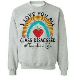I love you all class dismissed teacher life shirt $19.95 redirect05182021010542 8