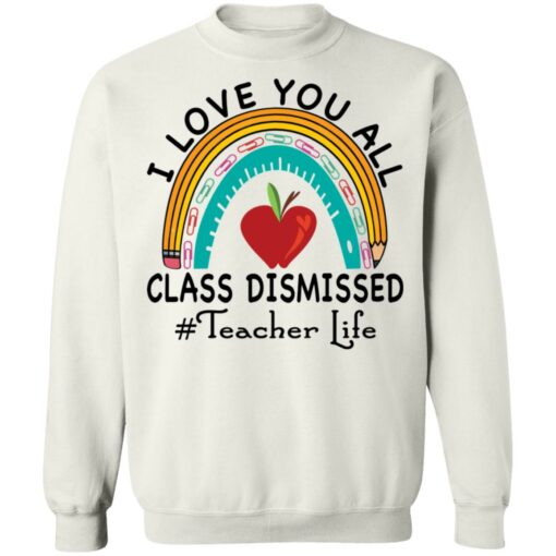 I love you all class dismissed teacher life shirt $19.95 redirect05182021010542 9