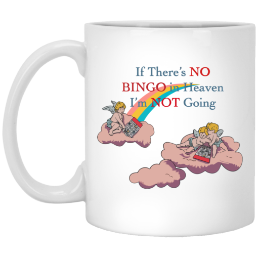 If there's no bingo in heaven I'm not going mug $16.95 redirect05182021100527