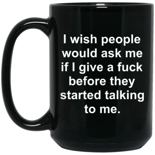 I wish people would ask me if i give a f*ck mug $15.99 redirect05192021010525 1