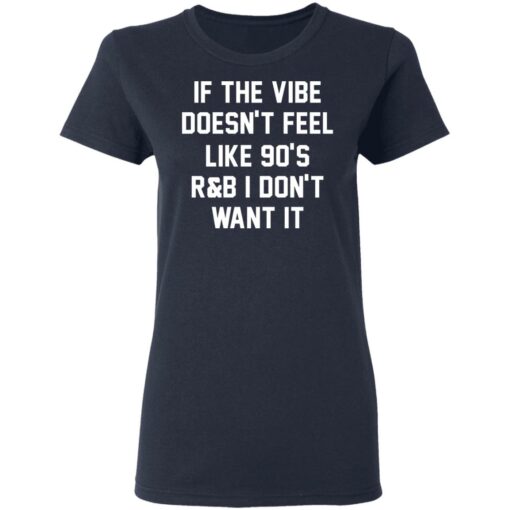 If the vibe doesn't feel like 90's R and B i don't want it shirt $19.95 redirect05192021230502 3