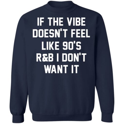 If the vibe doesn't feel like 90's R and B i don't want it shirt $19.95 redirect05192021230502 9