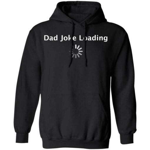 Dad Joke loading shirt $19.95 redirect05202021000549 6