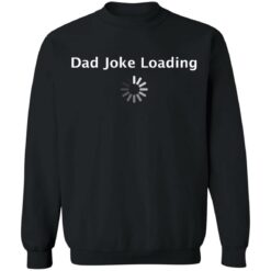 Dad Joke loading shirt $19.95 redirect05202021000549 8