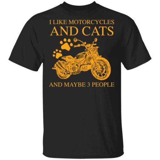 I like motorcycles and cats and maybe 3 people shirt $19.95 redirect05202021020533