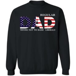 Regular dad trying not to raise liberals shirt $19.95 redirect05202021040545 8